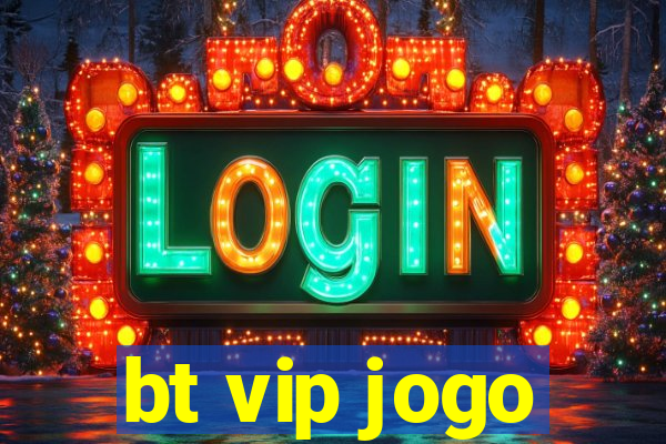 bt vip jogo